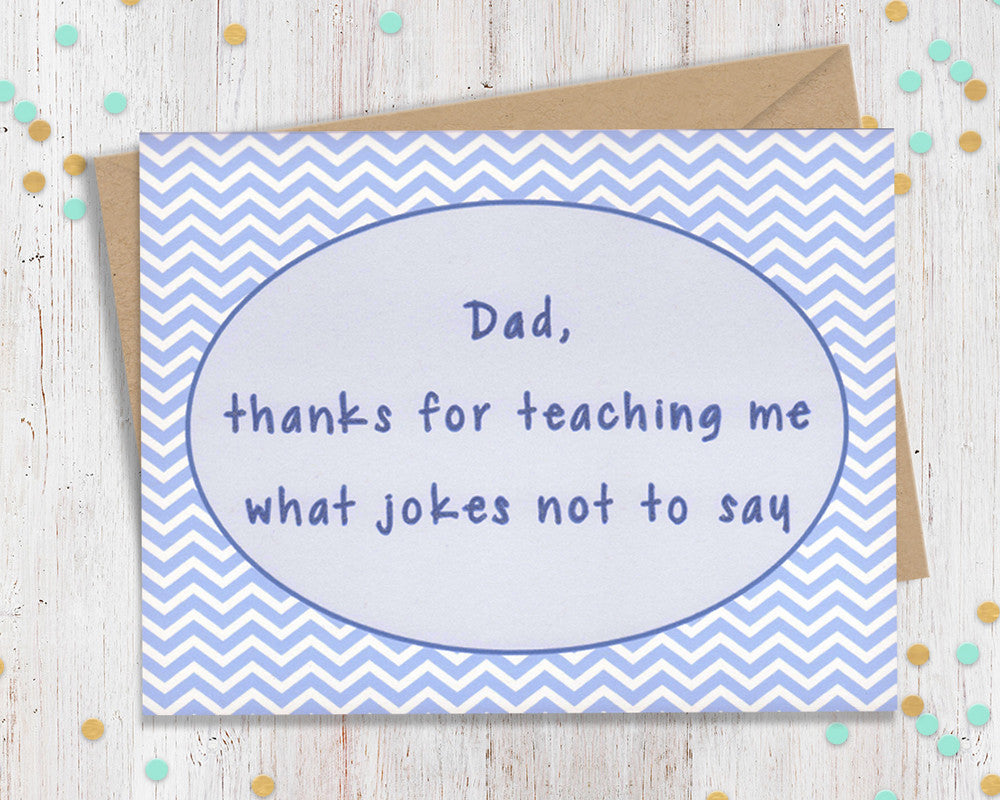 Thanks for teaching me what jokes not to say- Funny Father's Day Card