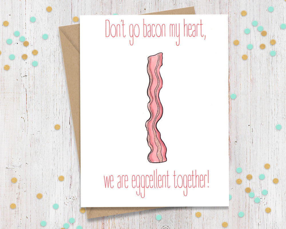 Don't go bacon my heart! - Funny Greeting Card