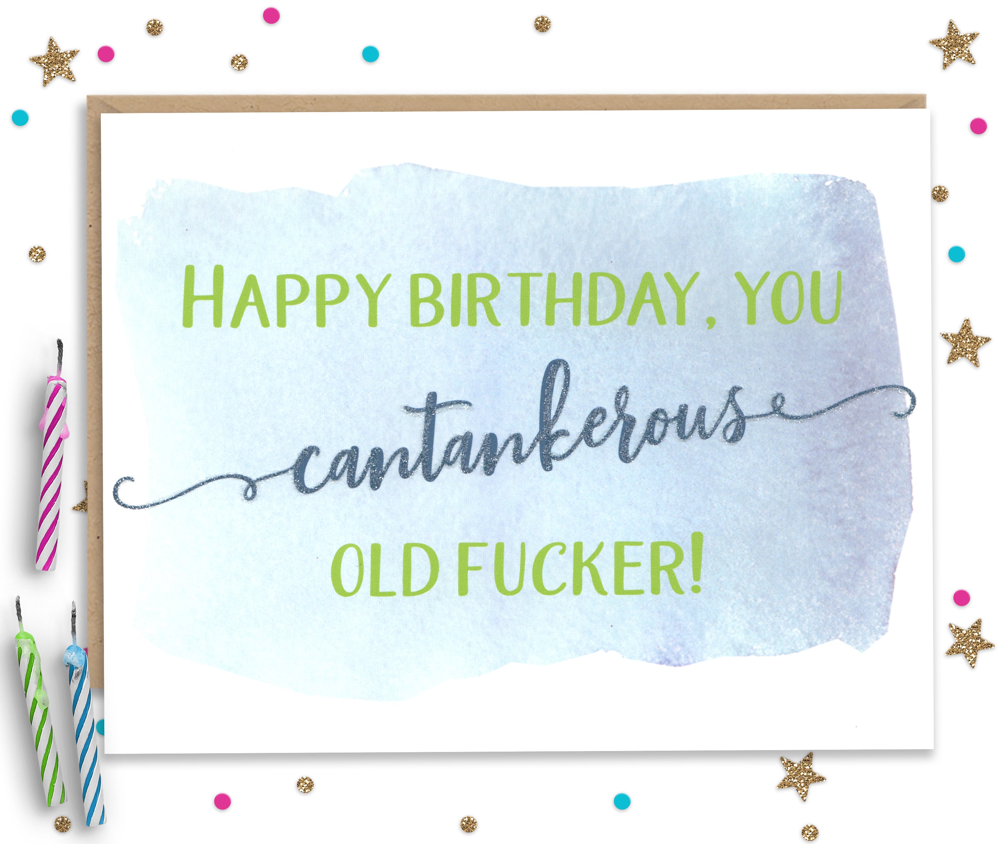 Happy Birthday You Cantankerous Old Fucker