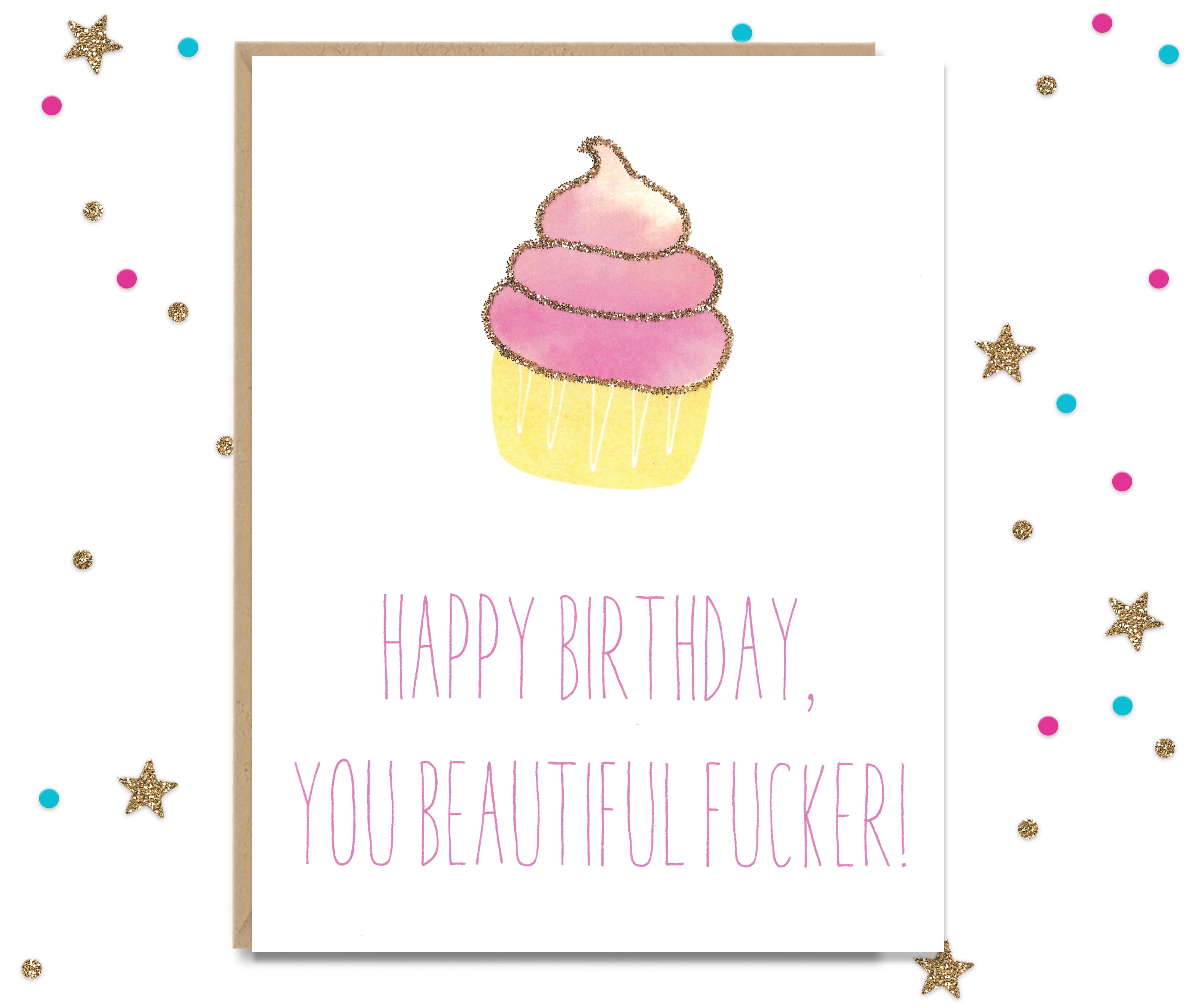 Happy Birthday, You beautiful Fucker - Birthday Card