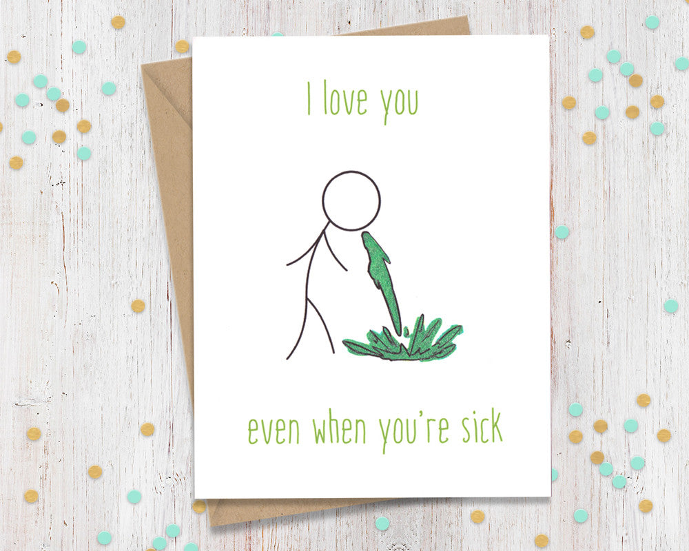 I Love you even when you're sick - Funny Greeting Card