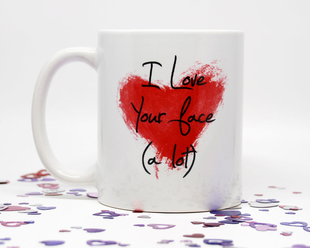 I Love Your Face A Lot Coffee Mug