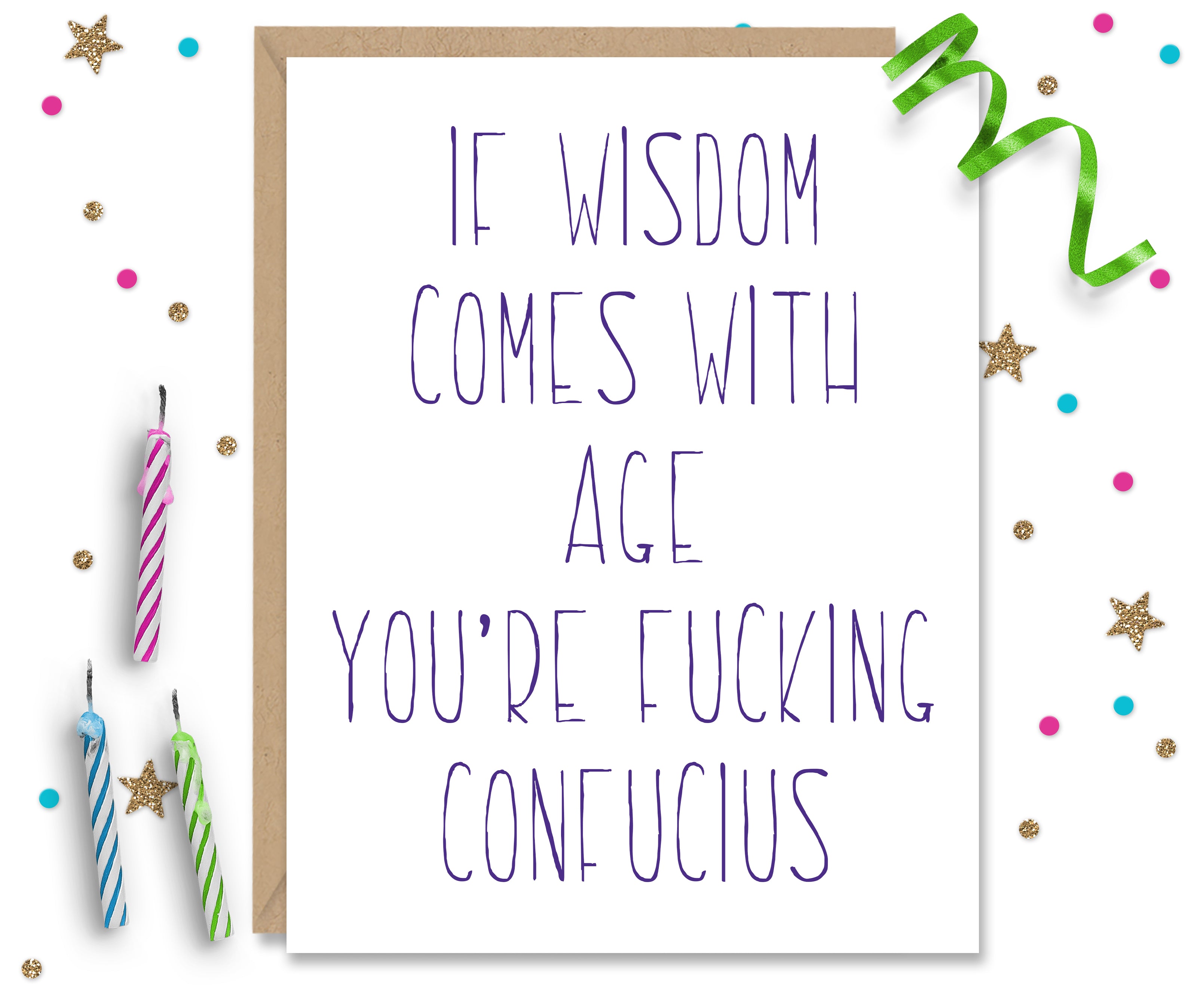 If Wisdom Comes With Age Your Fucking Confucius Birthday Card