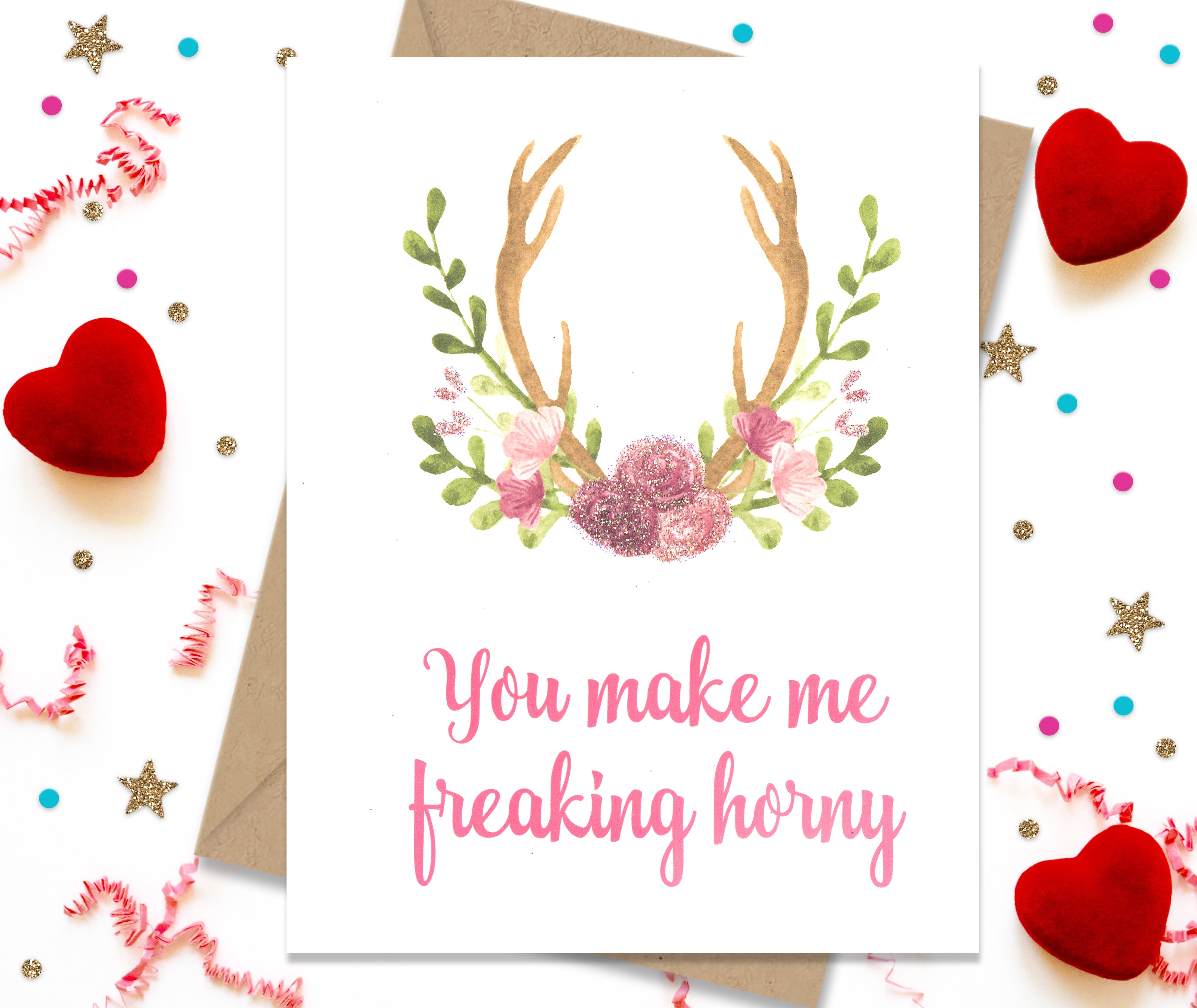 You Make Me Freaking Horny - Funny Greeting Card