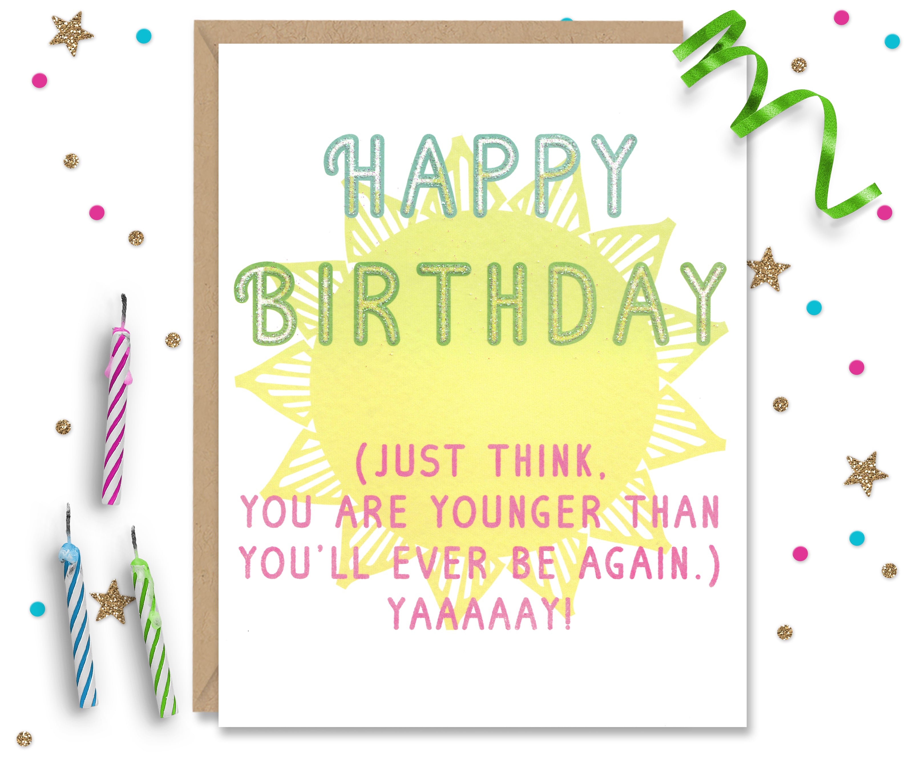 Younger Than You'll Ever Be - Funny Birthday Card