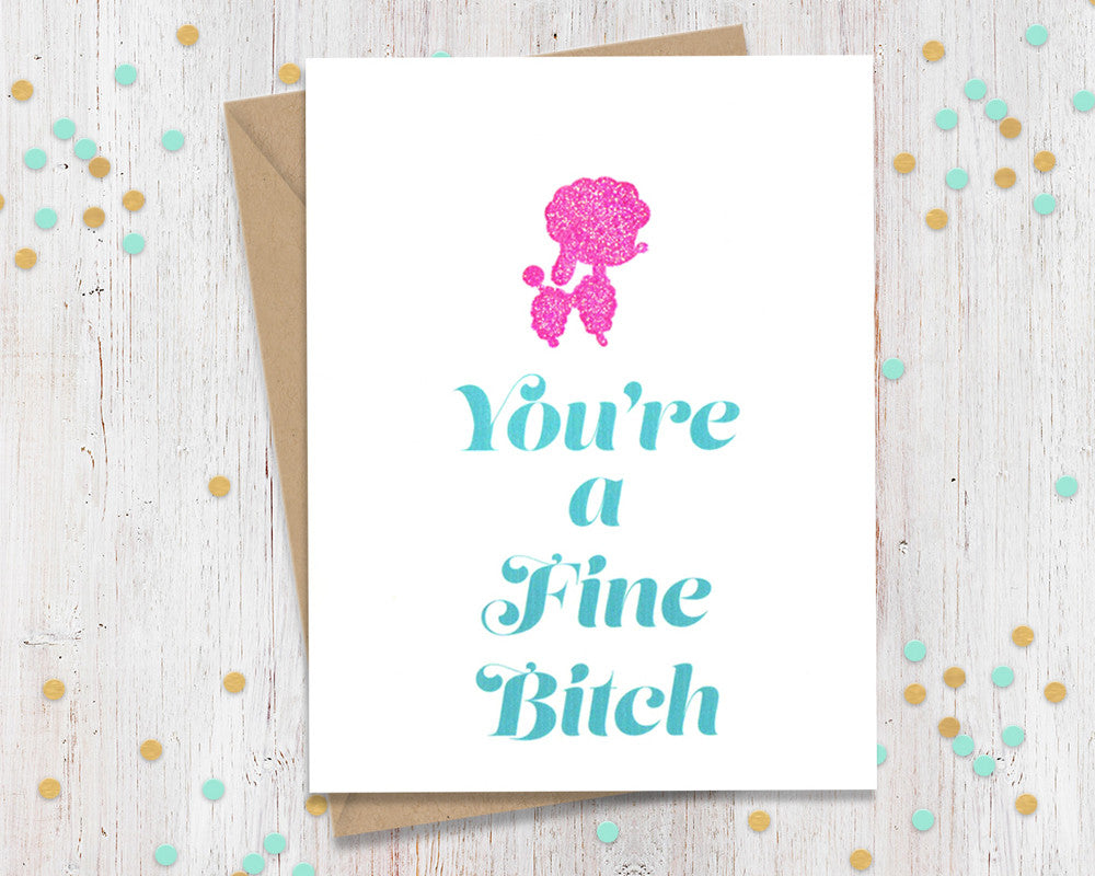 You're a fine bitch - funny greeting card