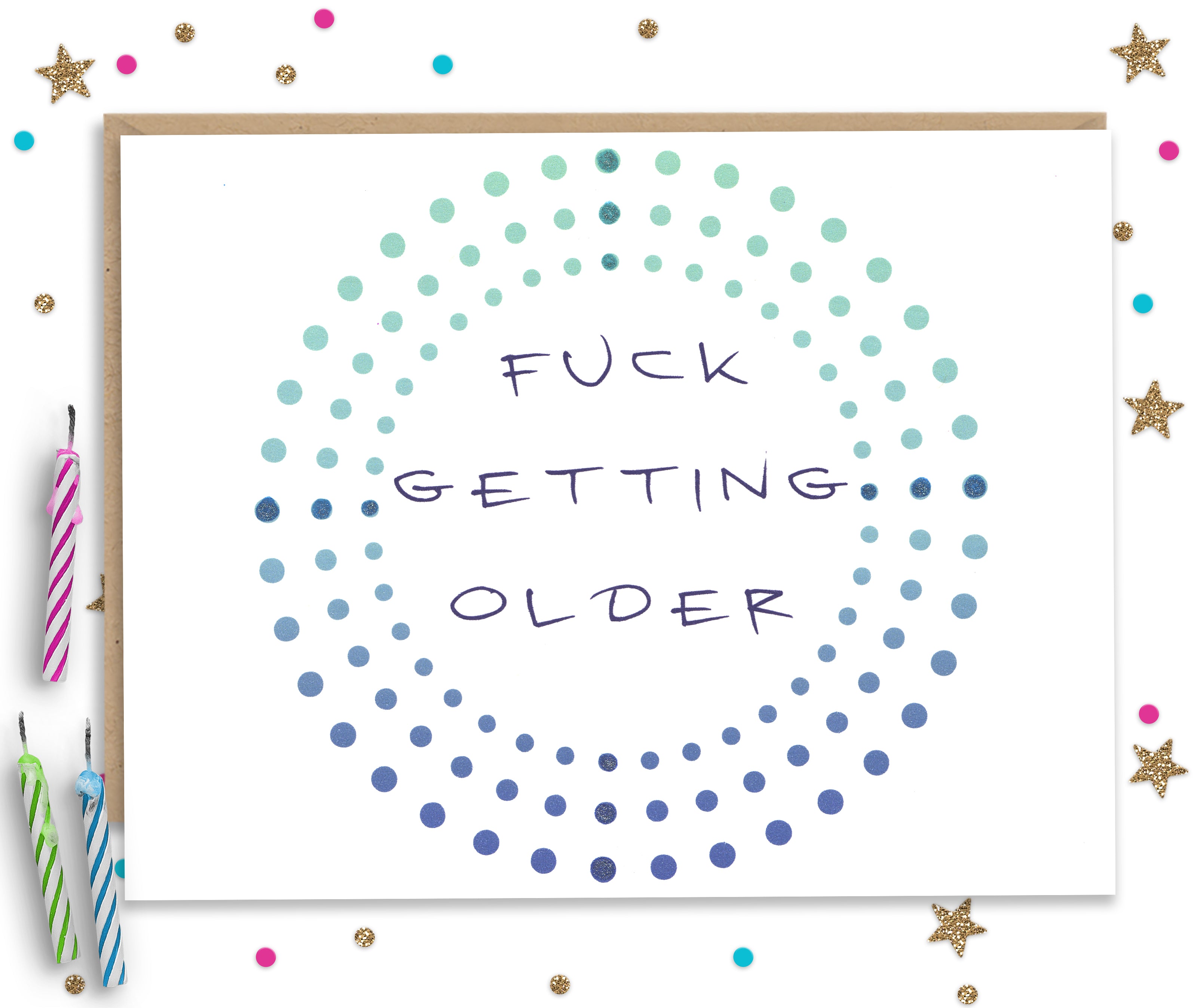 Fuck Getting Older - Funny Birthday Card