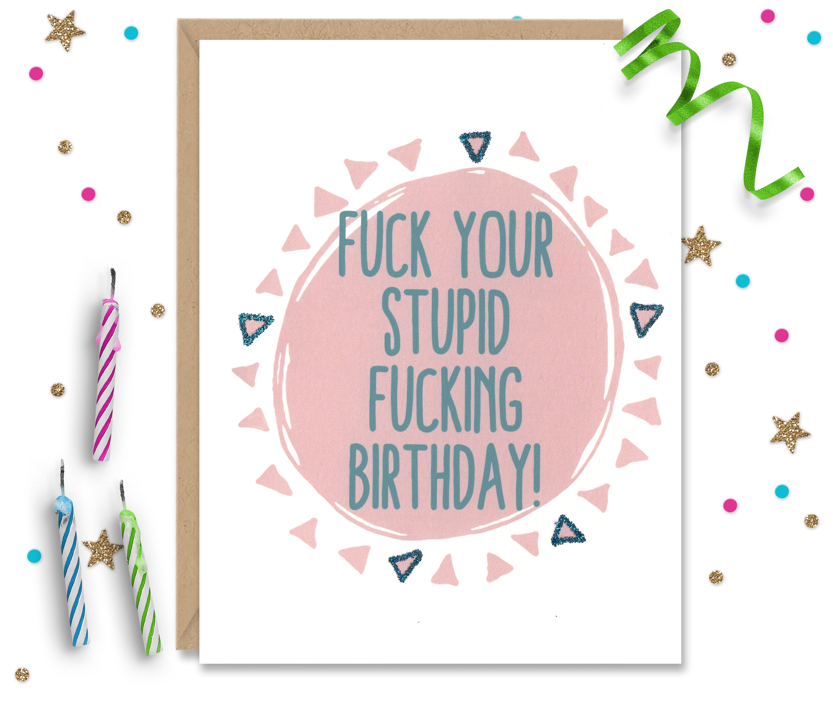 Fuck Your Stupid Fucking Birthday - Funny Birthday Card