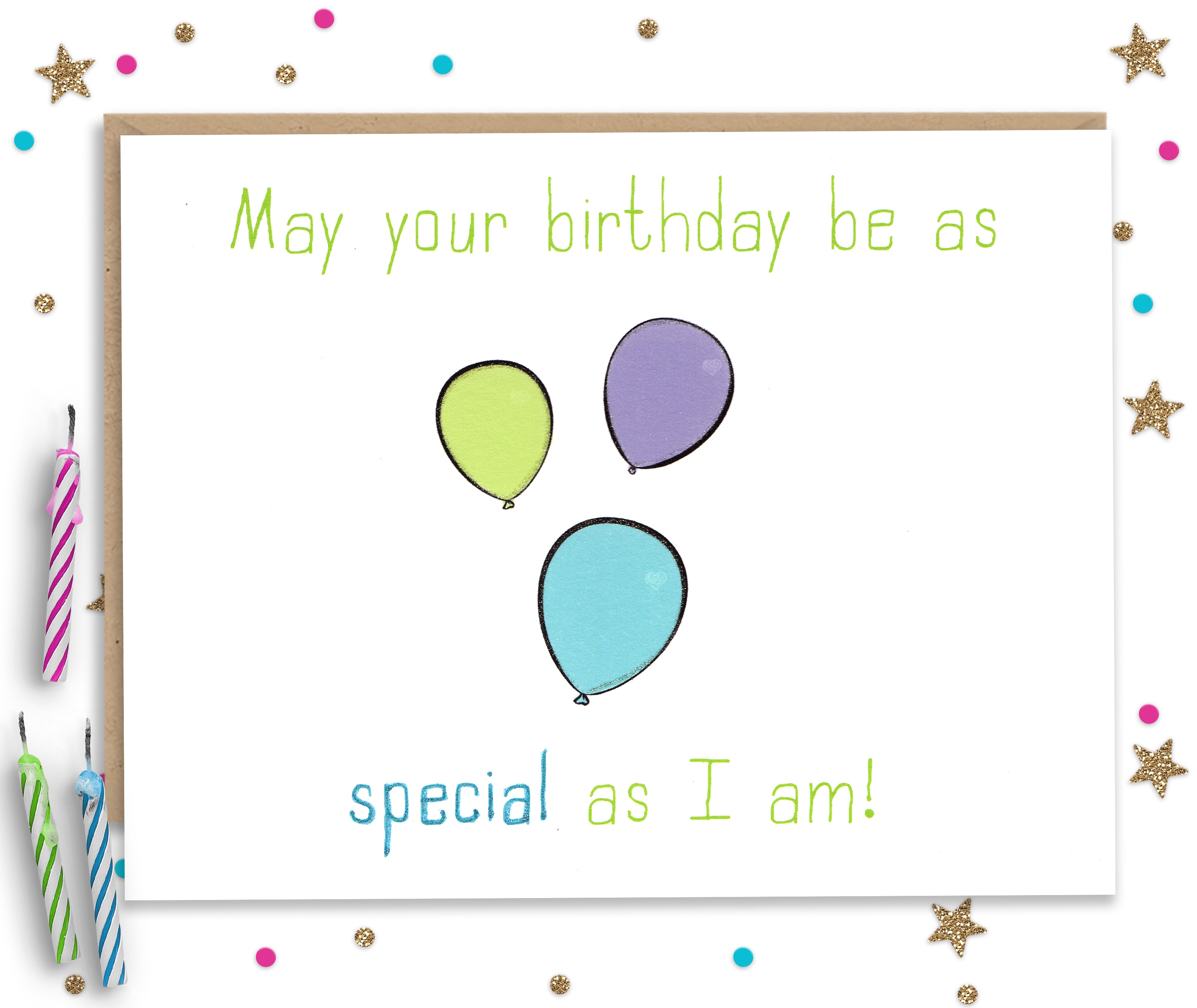 May Your Birthday Be As Special As I Am Card