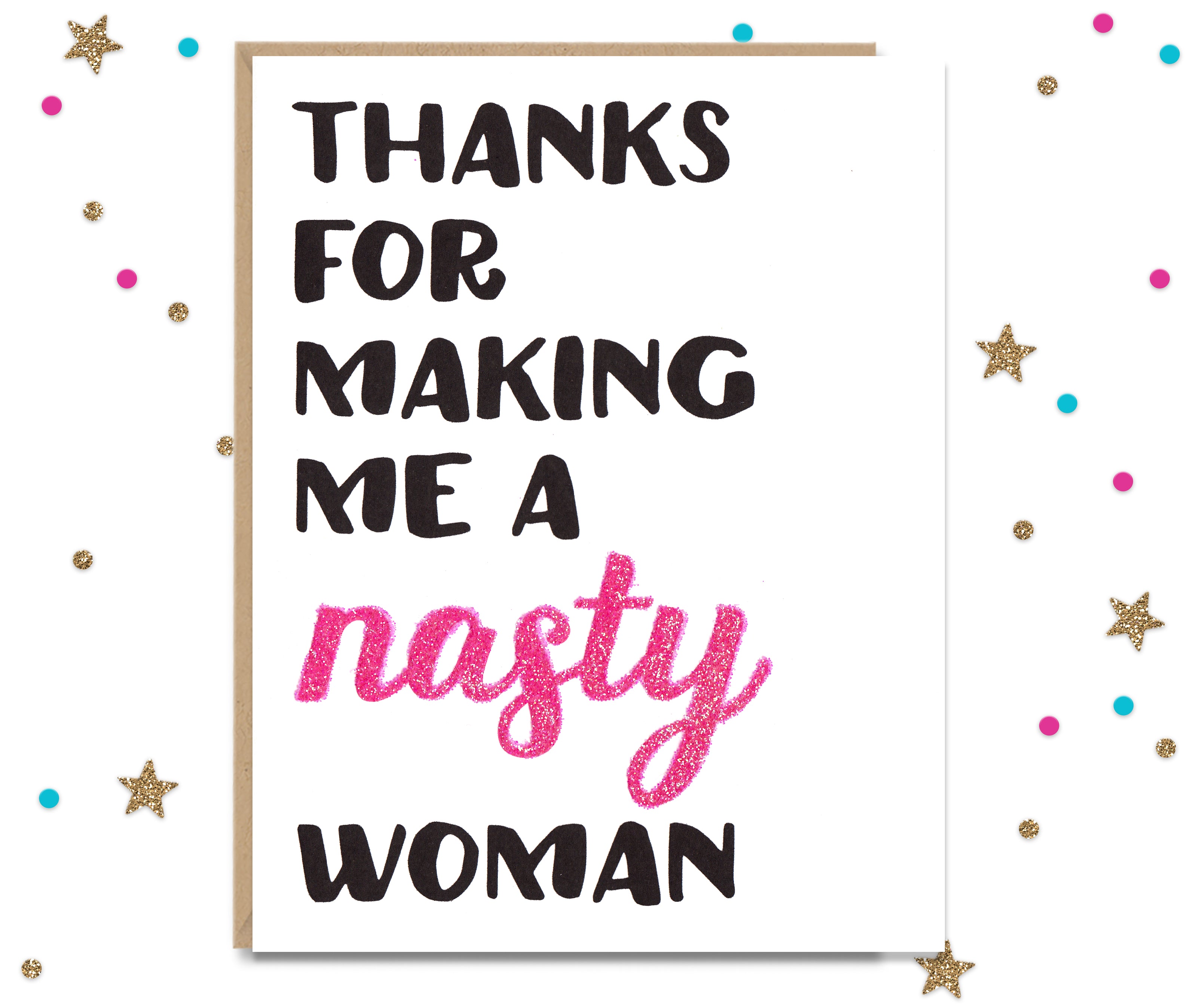 Thanks for making me a Nasty Woman - Mother and Father's day card