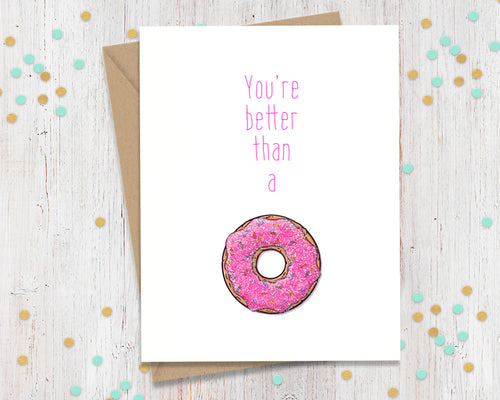 You're Better Than A Donut - Funny Greeting Card
